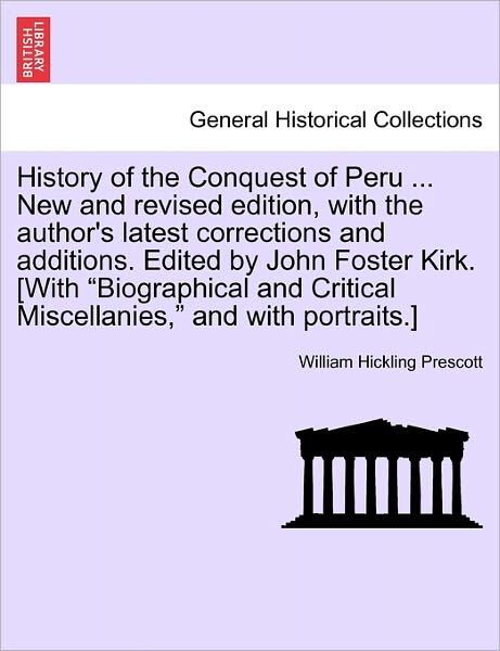 Cover for William Hickling Prescott · History of the Conquest of Peru ... New and Revised Edition, with the Author's Latest Corrections and Additions. Edited by John Foster Kirk. [with (Pocketbok) (2011)