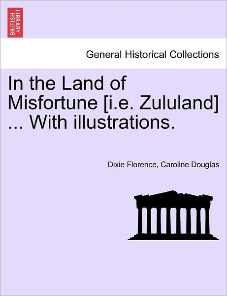 Cover for Dixie Florence Caroline Douglas · In the Land of Misfortune [i.e. Zululand] ... with Illustrations. (Paperback Book) (2011)