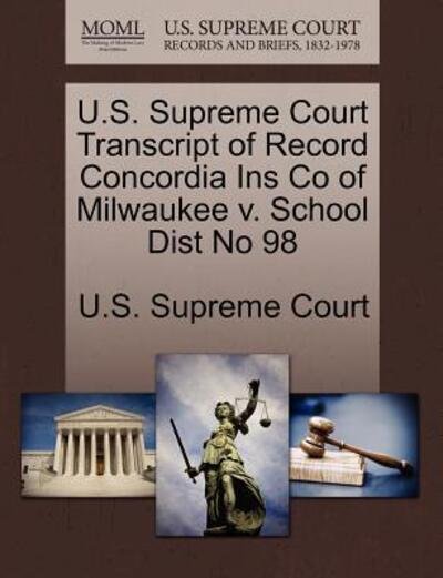 Cover for U S Supreme Court · U.s. Supreme Court Transcript of Record Concordia Ins Co of Milwaukee V. School Dist No 98 (Paperback Book) (2011)
