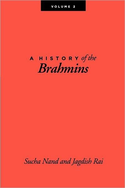 A History of the Brahmins, Volume 2 - Sucha Nand - Books - lulu.com - 9781257847808 - August 31, 2011