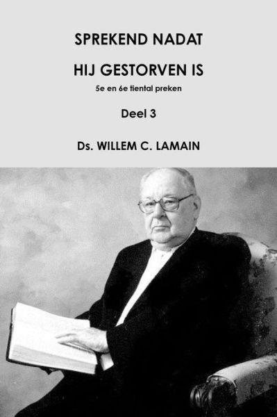 Cover for Ds. Willem C. Lamain · Sprekend Nadat Hij Gestorven Is, Deel 3 (Pocketbok) [Dutch edition] (2014)
