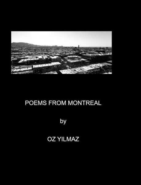 Poems from Montreal - Oz Yilmaz - Kirjat - Blurb - 9781320558808 - sunnuntai 12. heinäkuuta 2015