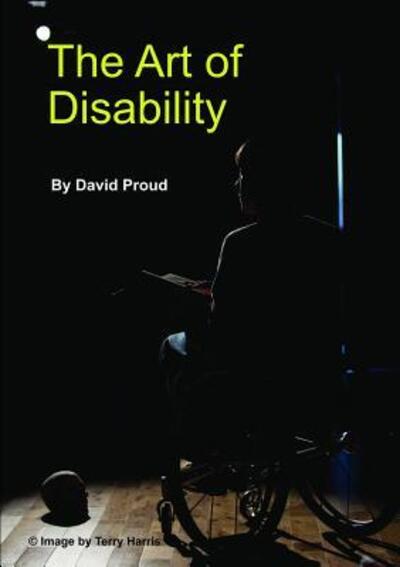 Cover for David Proud · The Art of Disability: A Handbook About Disability Representation in Media (Paperback Book) (2016)