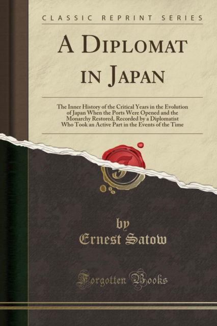 Cover for Ernest Satow · A Diplomat in Japan: The Inner History of the Critical Years in the Evolution of Japan When the Ports Were Opened and the Monarchy Restored, Recorded by a Diplomatist Who Took an Active Part in the Ev (Paperback Book) (2018)