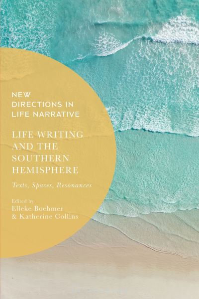 Life Writing and the Southern Hemisphere: Texts, Spaces, Resonances - New Directions in Life Narrative (Paperback Book) (2024)