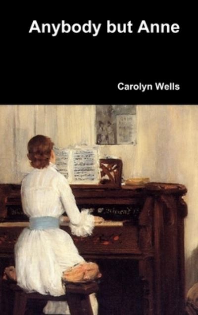 Cover for Carolyn Wells · Anybody but Anne (Hardcover Book) (2017)