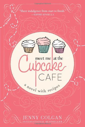 Meet Me at the Cupcake Cafe: a Novel with Recipes - Jenny Colgan - Bøger - Sourcebooks Landmark - 9781402281808 - 2. juli 2013