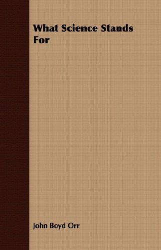 What Science Stands for - John Boyd Orr - Books - Earle Press - 9781406775808 - March 15, 2007