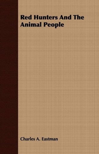 Cover for Charles Alexander Eastman · Red Hunters and the Animal People (Paperback Book) (2008)