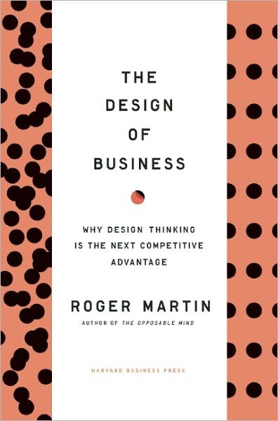 Cover for Roger L. Martin · Design of Business: Why Design Thinking is the Next Competitive Advantage (Hardcover Book) (2009)