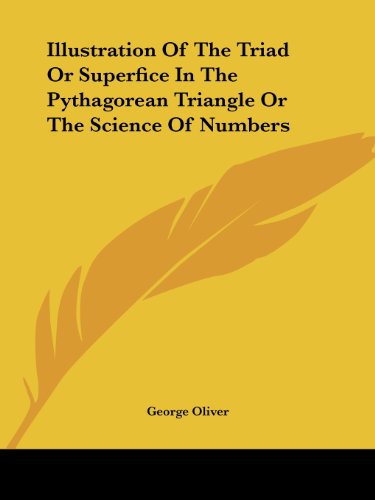 Illustration of the Triad or Superfice in the Pythagorean Triangle or the Science of Numbers - George Oliver - Books - Kessinger Publishing, LLC - 9781425303808 - December 8, 2005