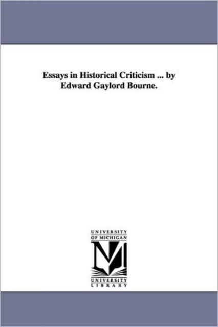 Cover for Edward Gaylord Bourne · Essays in Historical Criticism ... by Edward Gaylord Bourne. (Yale Bicentennial Publications) (Paperback Book) (2006)