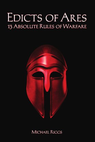 Edicts of Ares: 13 Absolute Rules of Warfare - Michael Riggs - Books - Xlibris, Corp. - 9781425725808 - September 6, 2007