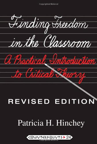 Finding Freedom in the Classroom: A Practical Introduction to Critical Theory - Counterpoints - Patricia H. Hinchey - Books - Peter Lang Publishing Inc - 9781433108808 - December 28, 2009