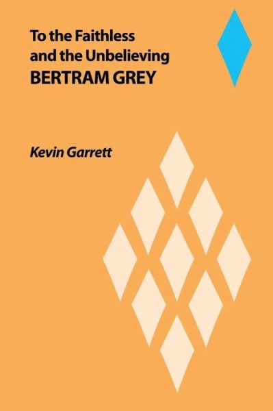 Cover for Kevin Garrett · To the Faithless: and the Unbelieving Bertram Grey (Paperback Book) (2014)