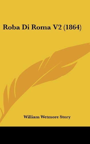 Cover for William Wetmore Story · Roba Di Roma V2 (1864) (Hardcover Book) (2008)