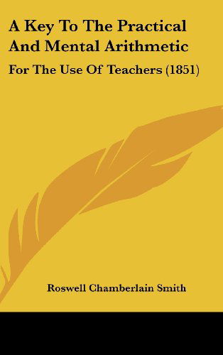 Cover for Roswell Chamberlain Smith · A Key to the Practical and Mental Arithmetic: for the Use of Teachers (1851) (Hardcover Book) (2008)