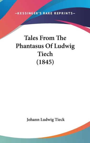 Cover for Johann Ludwig Tieck · Tales from the Phantasus of Ludwig Tiech (1845) (Hardcover Book) (2008)