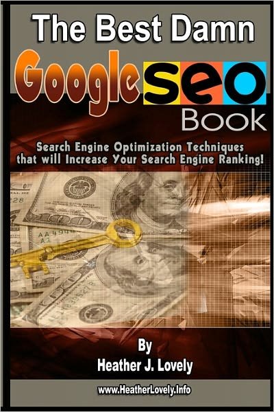 The Best Damn Google Seo Book: Search Engine Optimization Techniques That Will Increase Your Search Engine Ranking! - Heather J. Lovely - Bücher - CreateSpace Independent Publishing Platf - 9781441424808 - 2. Februar 2009