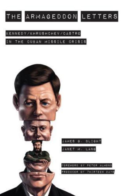 The Armageddon Letters: Kennedy, Khrushchev, Castro in the Cuban Missile Crisis - James G. Blight - Books - Bloomsbury Publishing Plc - 9781442216808 - November 10, 2015