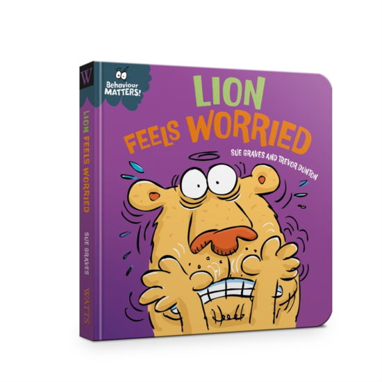 Cover for Sue Graves · Behaviour Matters: Lion Feels Worried - Behaviour Matters (Board book) (2024)