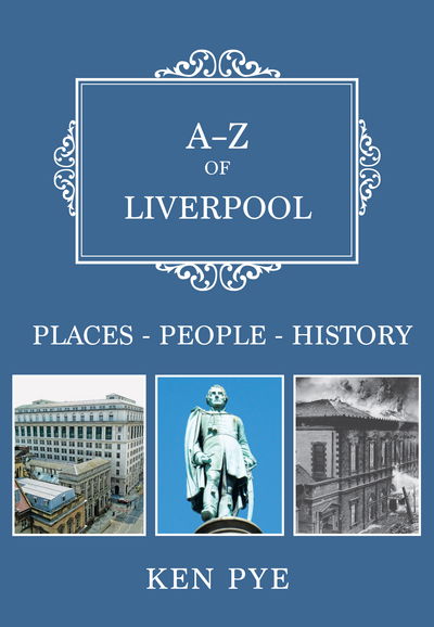 Cover for Ken Pye · A-Z of Liverpool: Places-People-History - A-Z (Pocketbok) (2017)