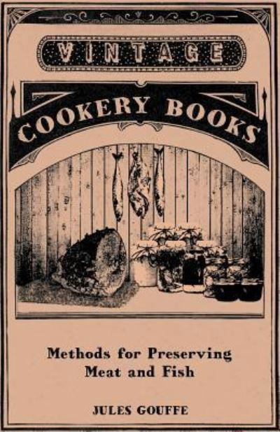 Methods for Preserving Meat and Fish - Jules Gouffe - Boeken - Read Books - 9781446531808 - 14 januari 2011