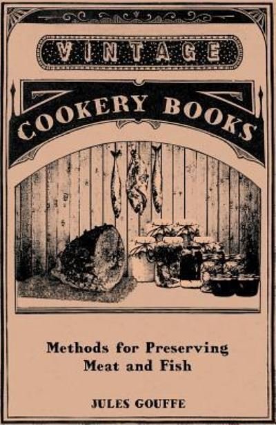 Methods for Preserving Meat and Fish - Jules Gouffe - Bøger - Read Books - 9781446531808 - 14. januar 2011