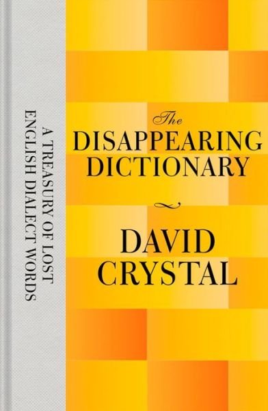 Cover for David Crystal · Disappearing Dictionary - A Treasury of Lost English Dialect Words (Gebundenes Buch) [Main Market Ed. edition] (2015)