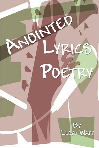 Lloyd Watt · Anointed Lyrics and Poetry (Paperback Book) (2009)