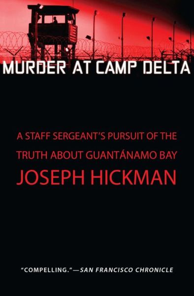 Cover for Joseph Hickman · Murder at Camp Delta: A Staff Sergeant's Pursuit of the Truth About Guantanamo Bay (Paperback Book) (2016)