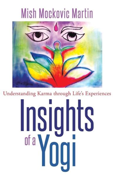 Mish Mockovic Martin · Insights of a Yogi: Understanding Karma Through Life's Experiences (Taschenbuch) (2014)