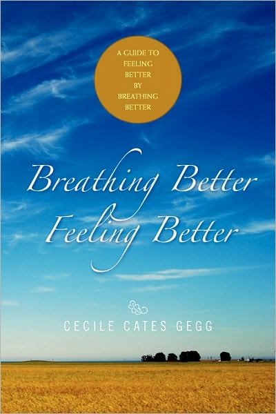 Cover for Cecile Cates Gegg · Breathing Better- Feeling Better: a Guide to Feeling Better by Breathing Better (Paperback Bog) (2010)