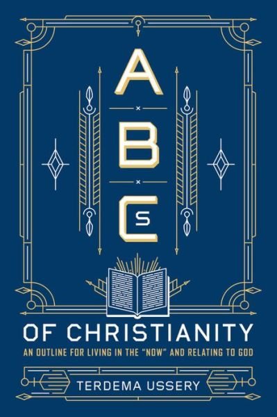 Cover for Terdema Ussery · ABCs Of Christianity: An Outline for Living in the 'Now' and Relating to God (Hardcover bog) (2016)