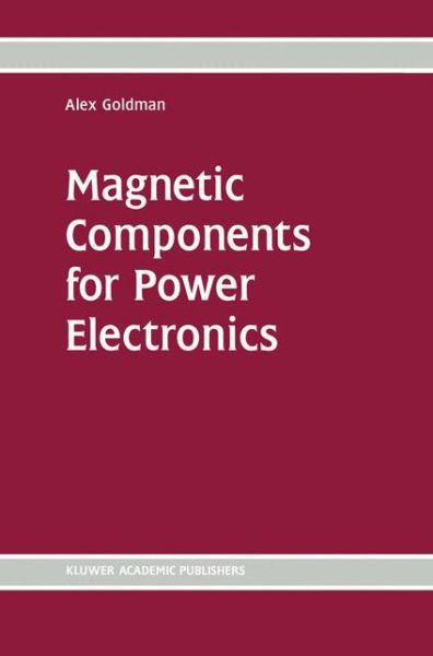 Cover for Alex Goldman · Magnetic Components for Power Electronics (Paperback Book) [Softcover reprint of the original 1st ed. 2002 edition] (2012)