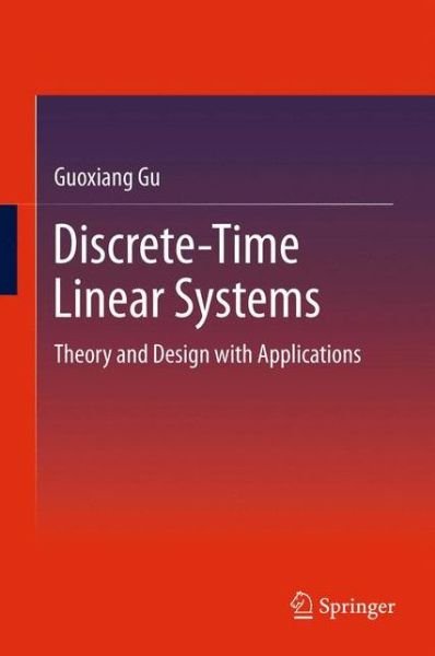 Cover for Guoxiang Gu · Discrete-Time Linear Systems: Theory and Design with Applications (Gebundenes Buch) [2012 edition] (2012)