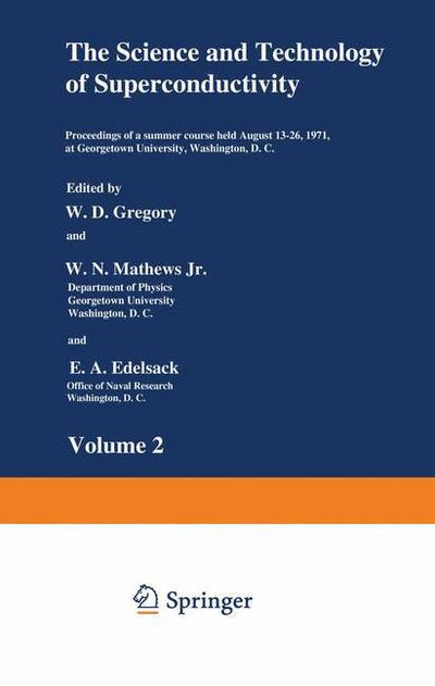 Cover for W Gregory · The Science and Technology of Superconductivity: Proceedings of a summer course held August 13-26, 1971, at Georgetown University, Washington, D.C. (Paperback Book) [Softcover reprint of the original 1st ed. 1973 edition] (2013)