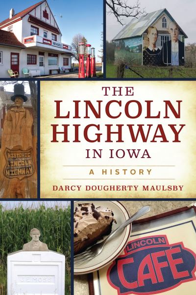 Lincoln Highway in Iowa - Darcy Dougherty Maulsby - Kirjat - Arcadia Publishing - 9781467149808 - maanantai 10. lokakuuta 2022