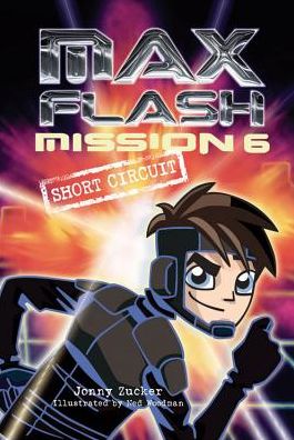 Mission 6: Short Circuit (Max Flash) - Jonny Zucker - Books - Lerner Publishing Group - 9781467714808 - August 1, 2013