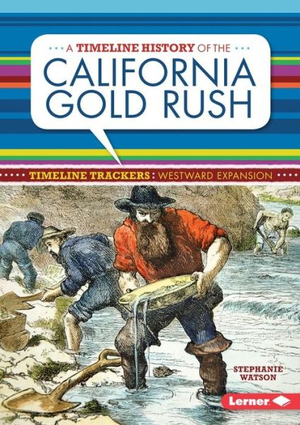 Cover for Stephanie Watson · A Timeline History of the California Gold Rush (Hardcover Book) (2015)