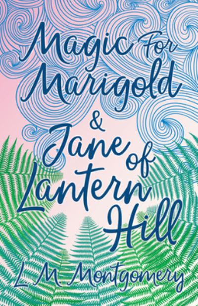 Cover for Lucy Maud Montgomery · Magic for Marigold and Jane of Lantern Hill (Paperback Book) (2017)