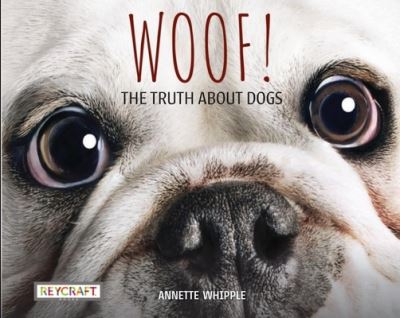 Cover for Annette Whipple · Woof! the Truth about Dogs (Hardcover Book) (1901)