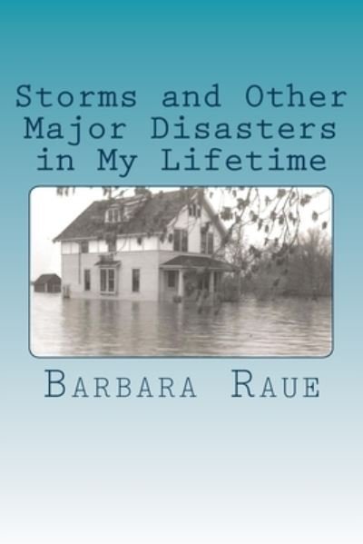 Cover for Barbara Raue · Storms and Other Major Disasters in My Lifetime (Taschenbuch) (2013)