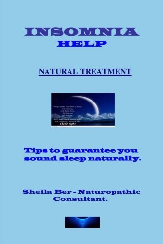 Cover for Sheila Ber · Insomnia Help - Natural Treatment - Author: Sheila Ber - Naturopathic Consultant. (Taschenbuch) (2013)