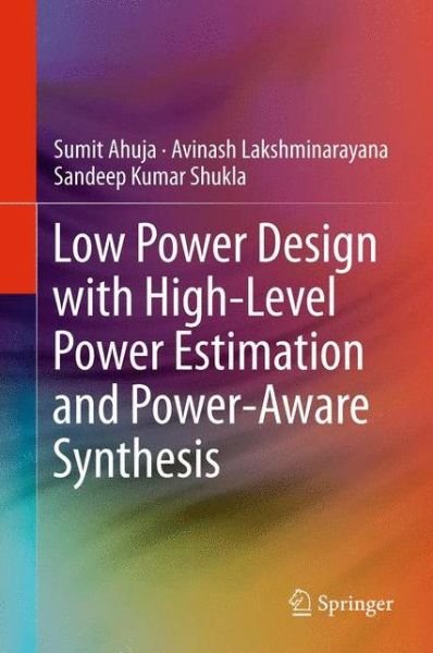 Cover for Sumit Ahuja · Low Power Design with High-Level Power Estimation and Power-Aware Synthesis (Taschenbuch) [2012 edition] (2014)