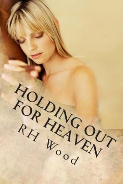 Cover for Rh Wood · Holding Out For Heaven (Paperback Bog) (2013)