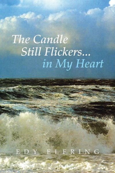 Cover for Edy Elfring · The Candle Still Flickers... in My Heart (Paperback Book) (2013)