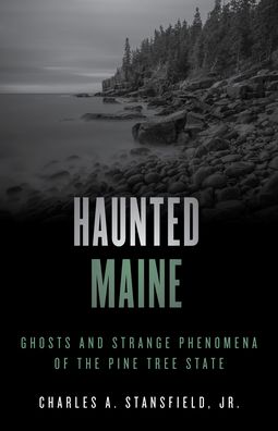 Cover for Charles A. Stansfield · Haunted Maine: Ghosts and Strange Phenomena of the Pine Tree State - Haunted Series (Paperback Book) [Second edition] (2022)