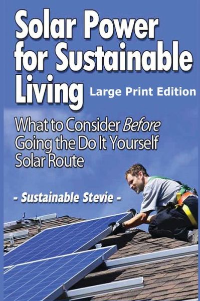 Cover for Sustainable Stevie · Solar Power for Sustainable Living: What to Consider Before Going the Do It Yourself Solar Route (Paperback Book) (2014)