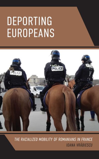 Cover for Ioana Vrabiescu · Deporting Europeans: The Racialized Mobility of Romanians in France - Crossing Borders in a Global World: Applying Anthropology to Migration, Displacement, and Social Change (Hardcover Book) (2021)